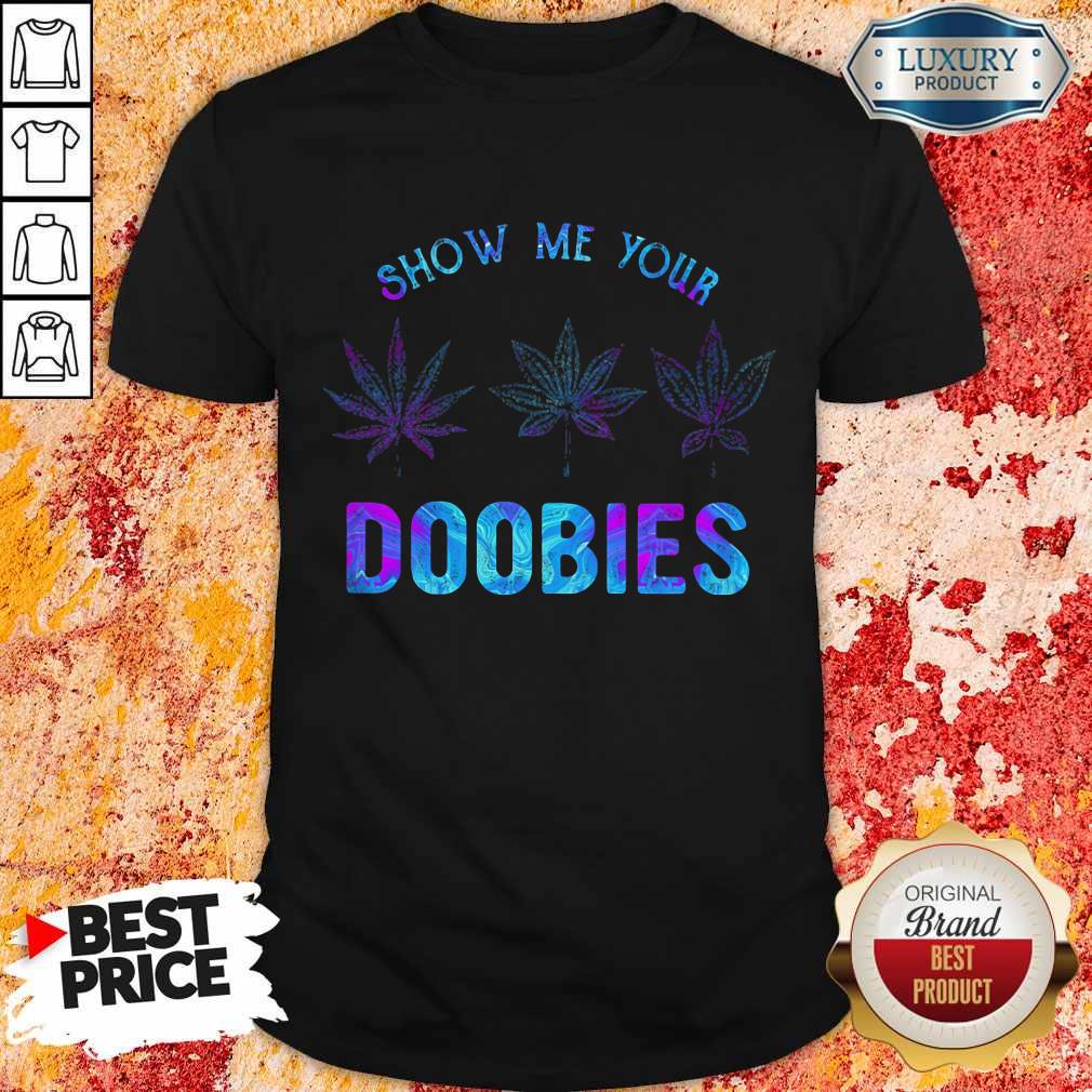 Maybe Show Me Your Doobies Shirt