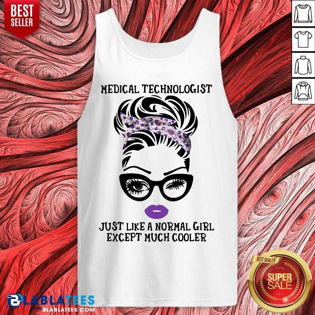 Medical Technologist Just Like A Normal Girl Except Much Cooler Shirt - Image 3