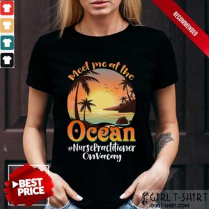 Meet Me At The Ocean Nurse Practitioner Shirt