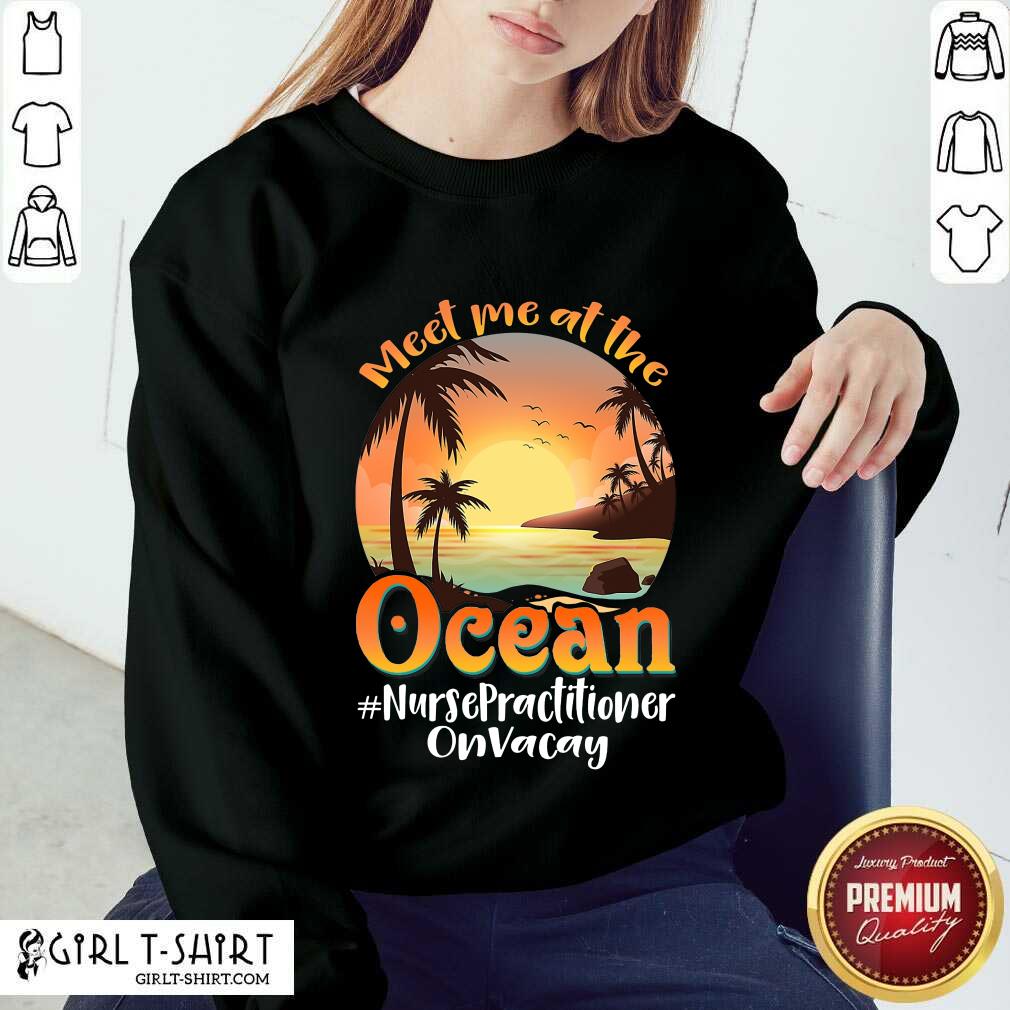 Meet Me At The Ocean Nurse Practitioner Shirt - Image 4