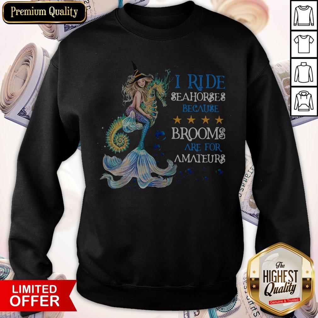 Mermaid I Ride Seahorses Because Brooms Are For Amateurs Shirt - Image 4