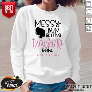 Alternative view of Messy Bun Getting Teaching Done Pre K Teacher Shirt