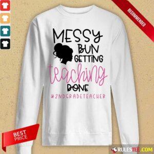 Alternative view of Messy Bun Girl Getting Teaching Done 2Nd Grade Teacher Shirt