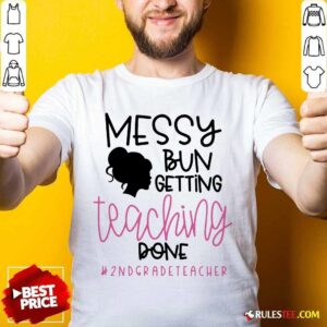 Messy Bun Girl Getting Teaching Done 2Nd Grade Teacher Shirt