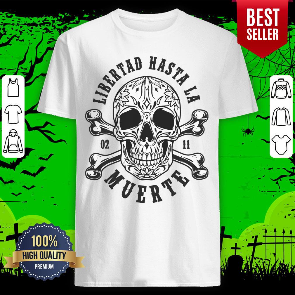 Mexican Day Dead Libertad Hasta La Muerte Vintage Shirt