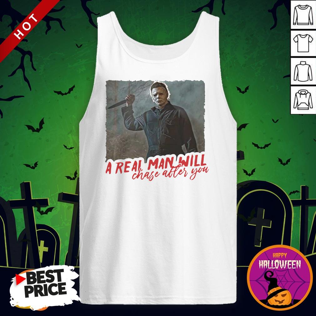 Michael Myers A Real Man Will Chase After You Shirt By T-shirt - Image 3