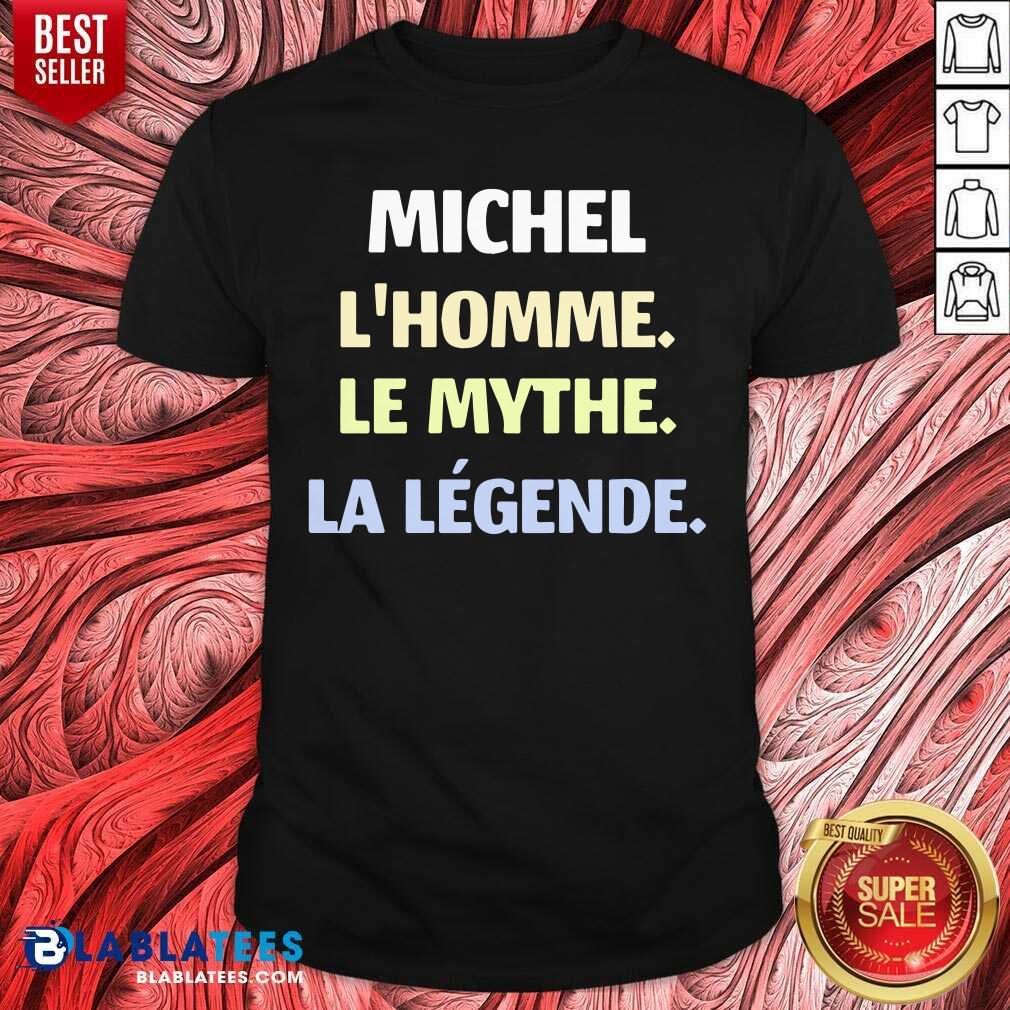 Michel L'Homme Le Mythe Legende Shirt