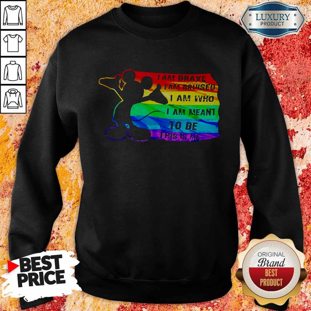 Mickey Mouse LGBT I Am Brave Bruised Who Meant To Be This Is Me Shirt - Image 5