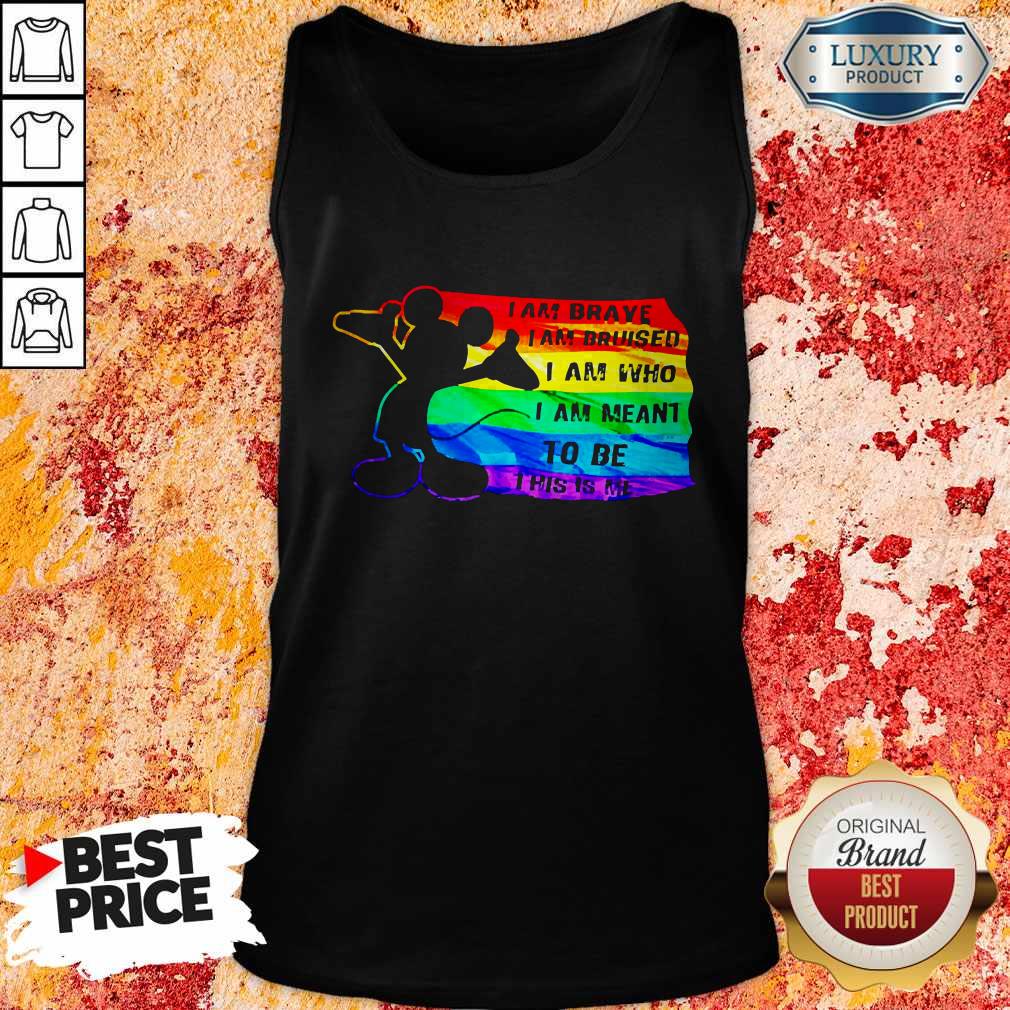 Mickey Mouse LGBT I Am Brave Bruised Who Meant To Be This Is Me Shirt - Image 4
