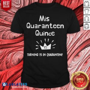 Mis Quince 15 Quaranteen Birthday Teenager Quinceanera Shirt