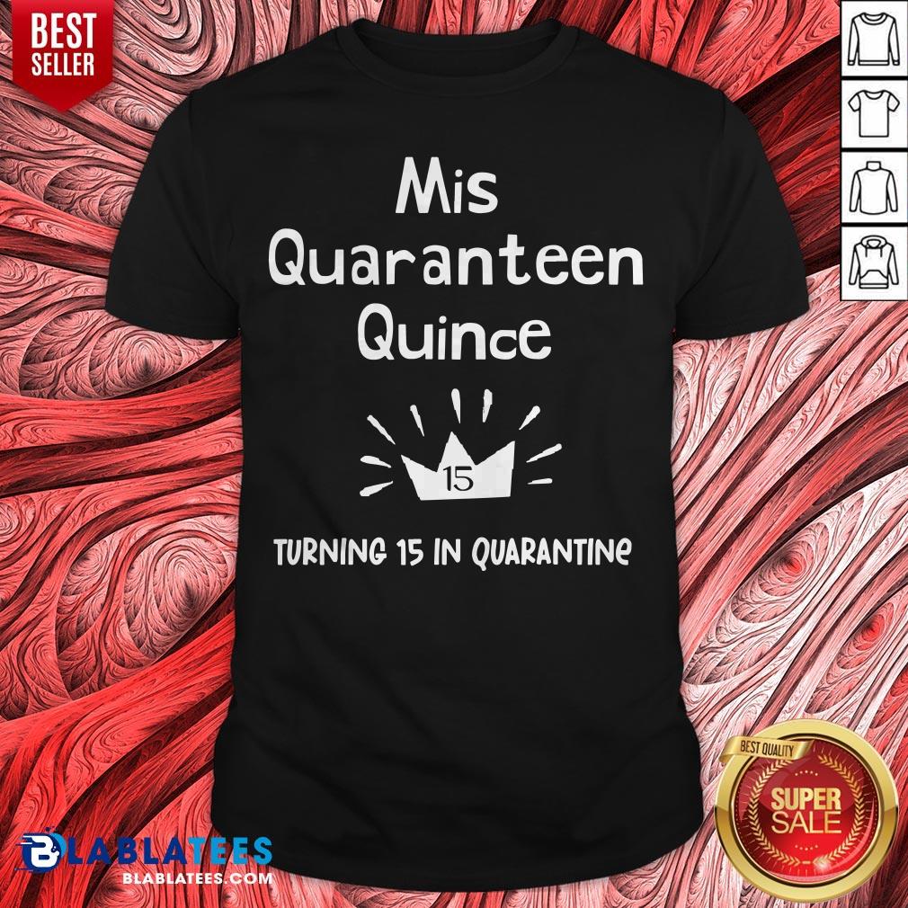 Mis Quince 15 Quaranteen Birthday Teenager Quinceanera Shirt