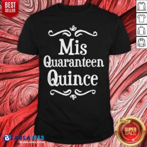 Mis Quince 15 Quaranteen Birthday Teenager Shirt