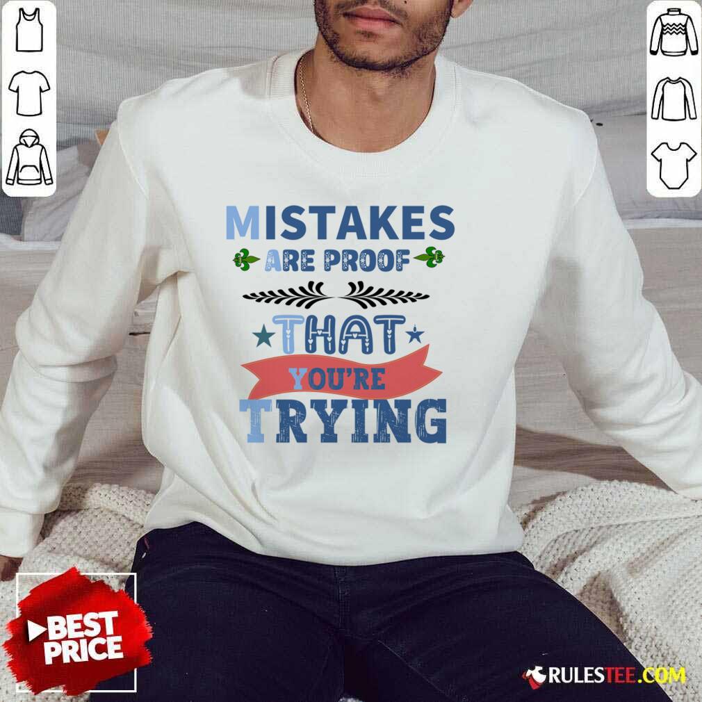 Mistakes Are Proof That You Are Trying Shirt - Image 4