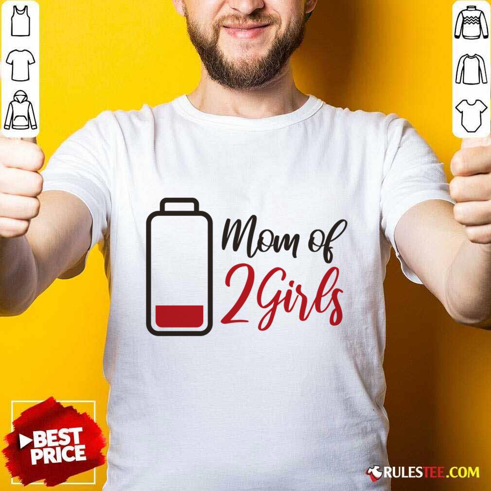 Mom Of 2 Girls Low Battery Shirt