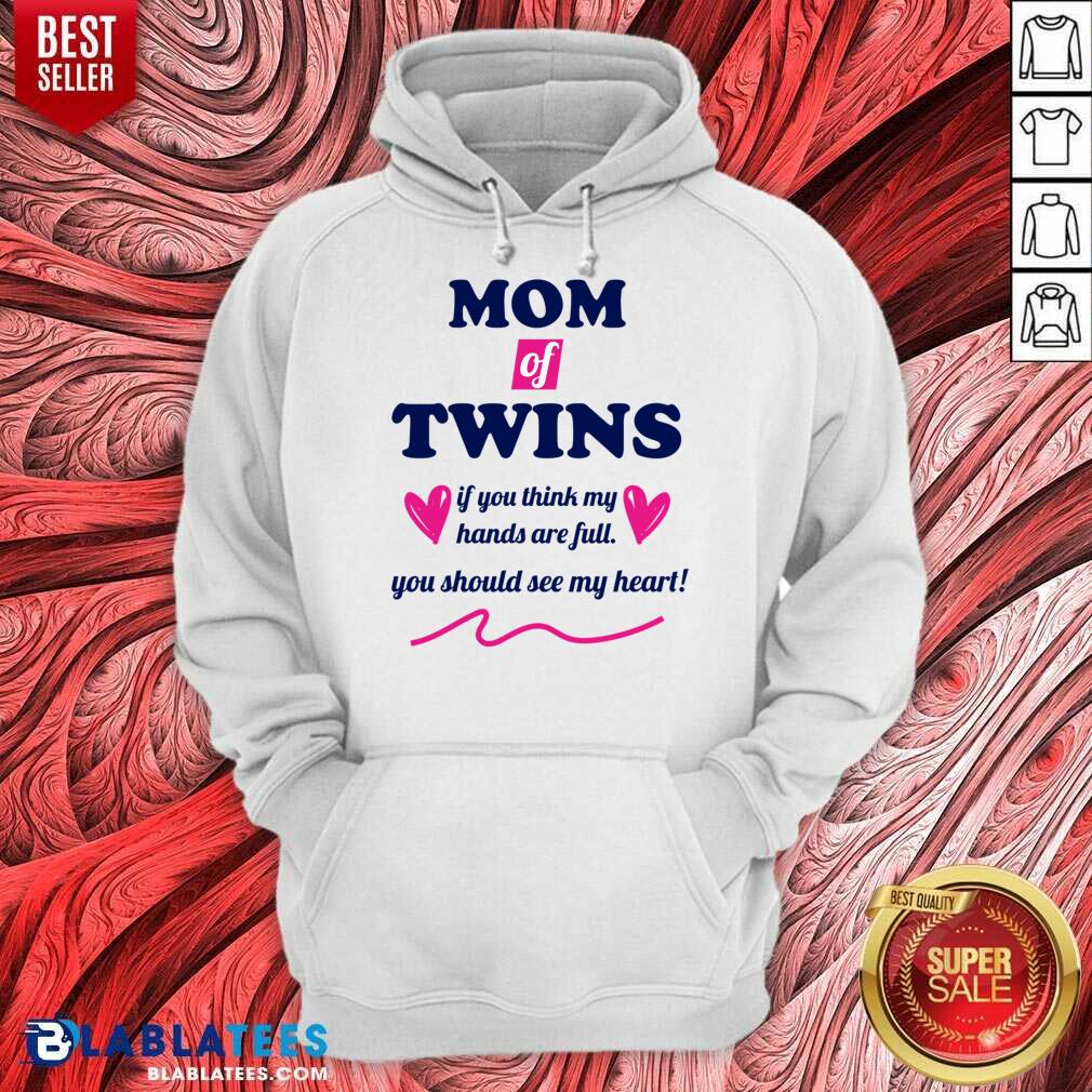 Mom Of Twins If You Think My Hands Are Full You Should See My Heart Shirt - Image 5
