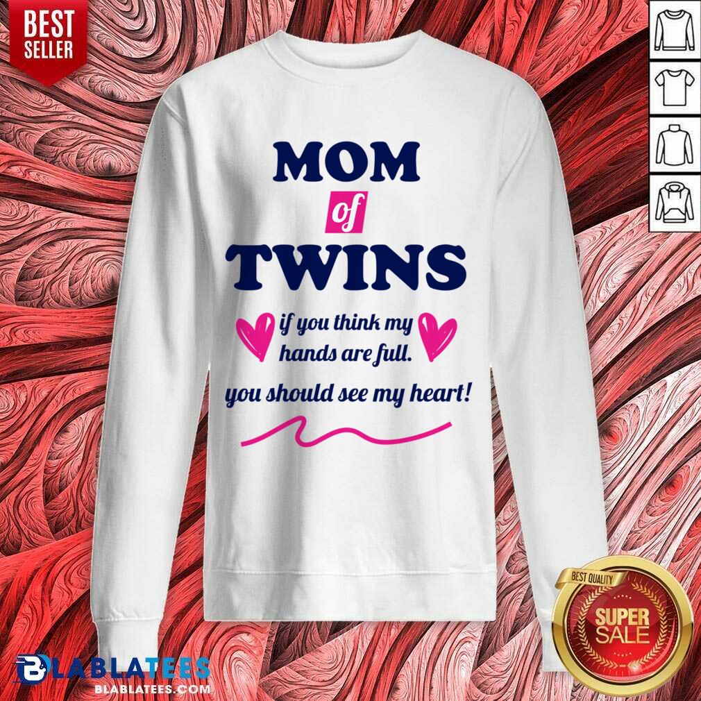 Mom Of Twins If You Think My Hands Are Full You Should See My Heart Shirt - Image 4