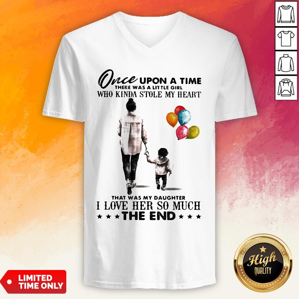 Mom Once Upon A Time There Was A Little Girl Who Kinda Stole My Heart That Was My Daughter I Love Her So Much The End Shirt - Image 3