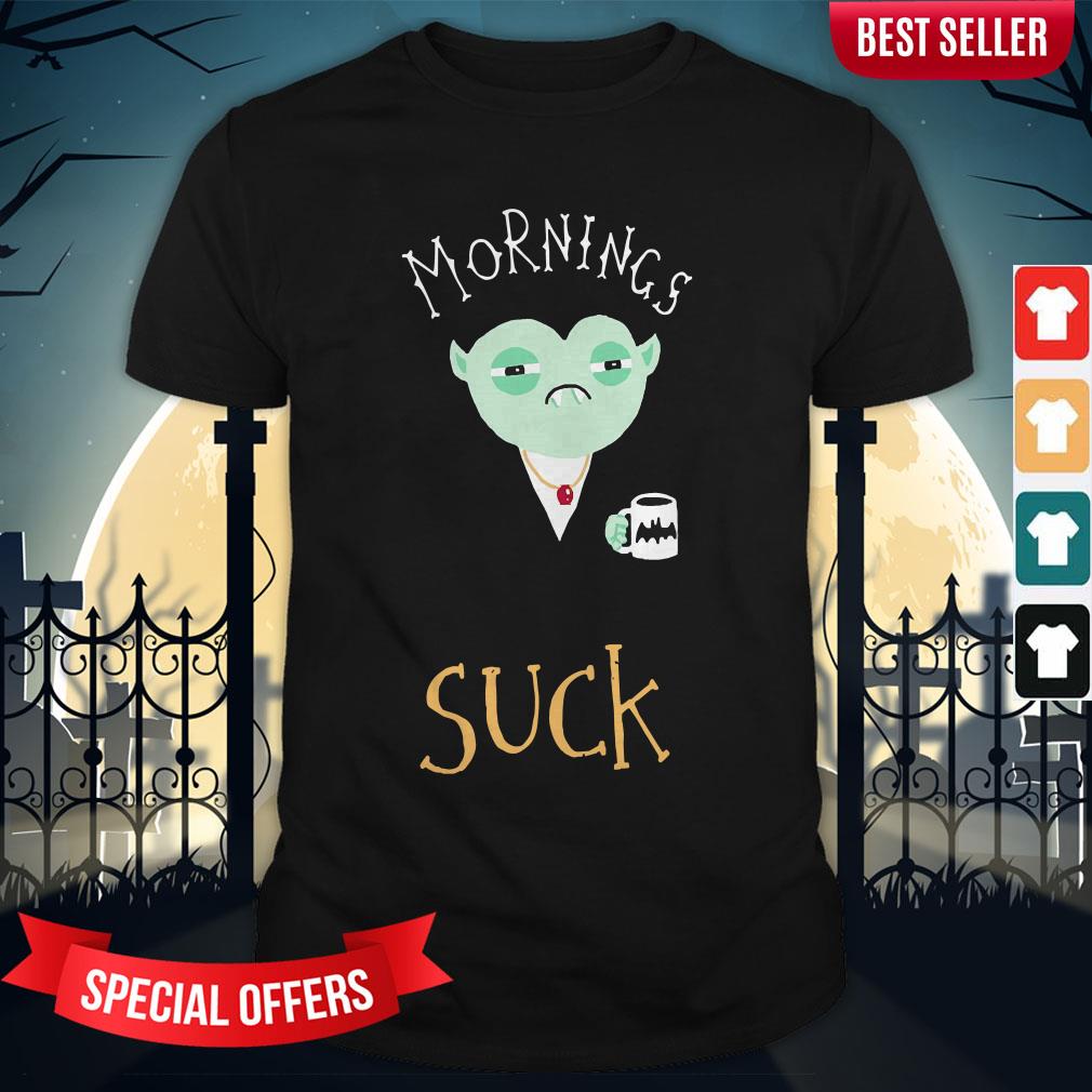 Mornings Suck Dracula Vampire Coffee Shirt