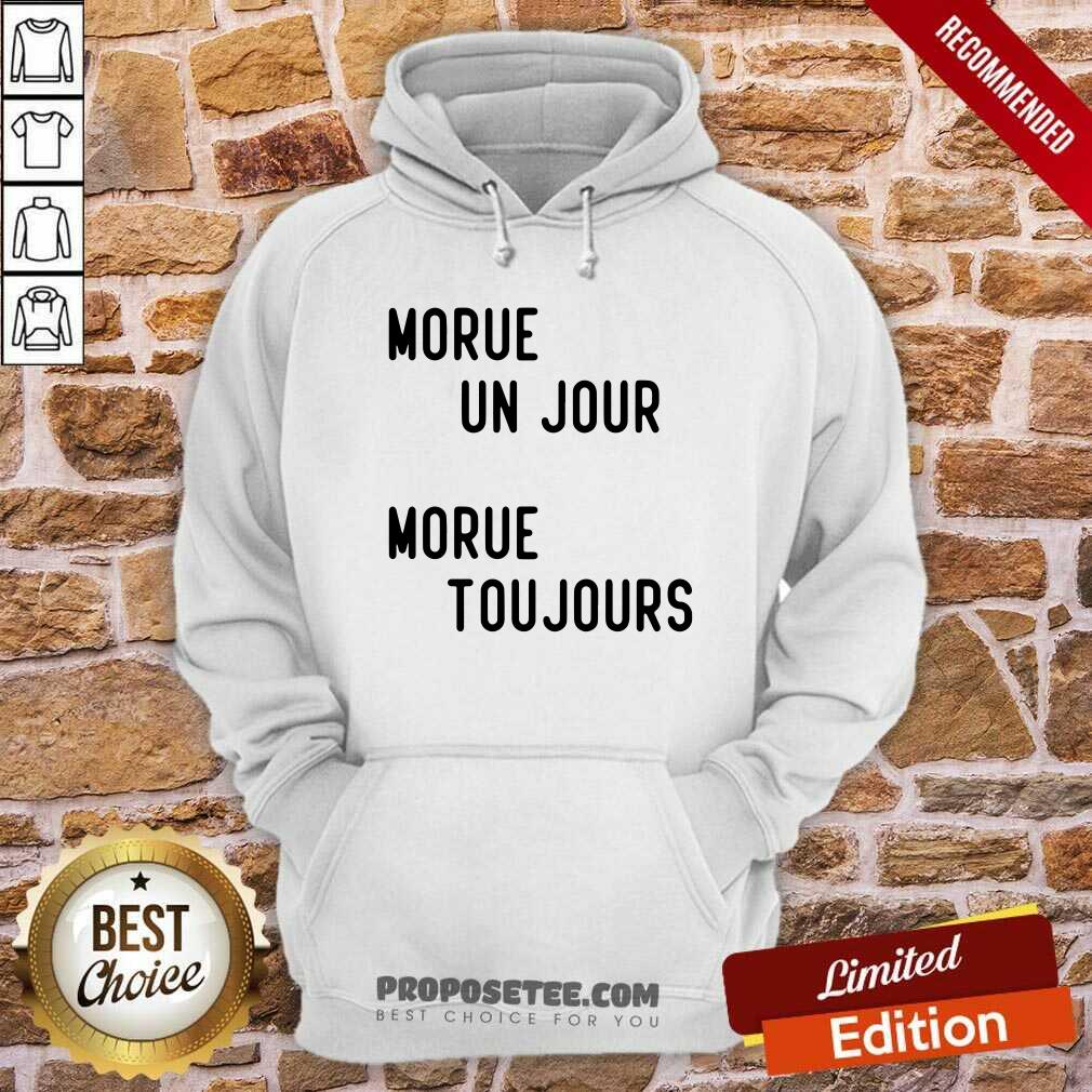 Morue Un Jour Morue Toujours Shirt - Image 3