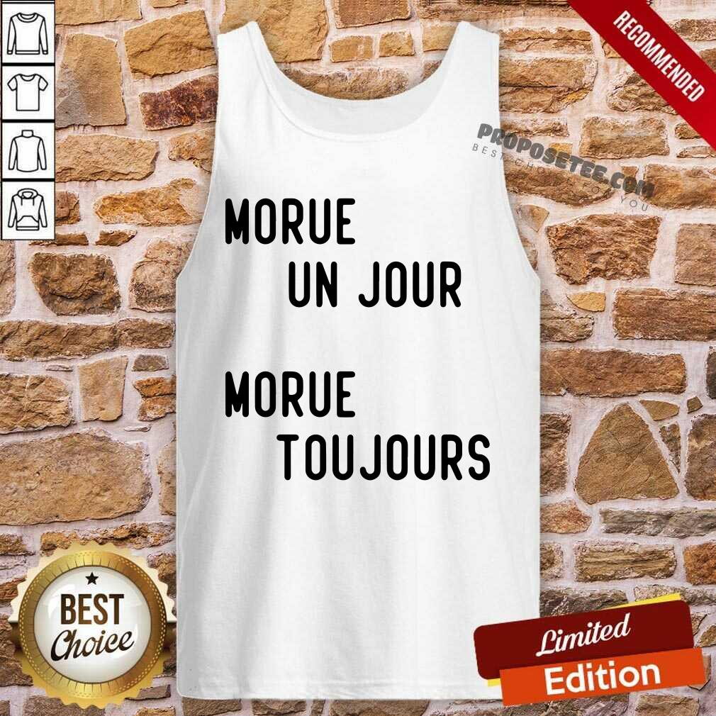 Morue Un Jour Morue Toujours Shirt - Image 5
