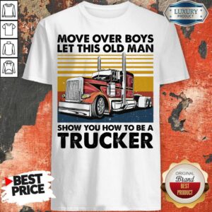 Move Over Boys Let This Old Man Show You How To Be A Trucker Vintage Retro Shirt