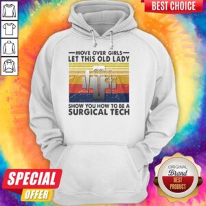 Alternative view of Move Over Girls Let This Old Lady Show You How To Be A Surgical Tech Vintage Shirt