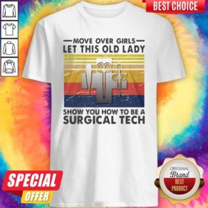 Move Over Girls Let This Old Lady Show You How To Be A Surgical Tech Vintage Shirt