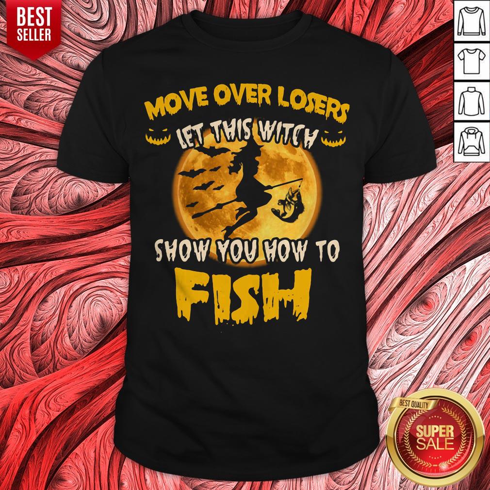 Move Over Losers Let This Witch Show You How To Fish Shirt