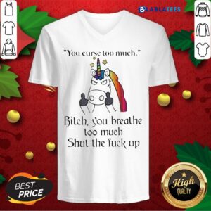 Alternative view of Great Unicorn You Curse Too Much Bitch You Breathe Too Much Shut The Fuck Up Shirt