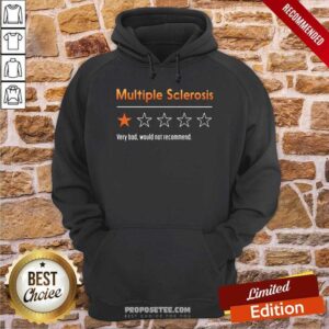Alternative view of Multiple Sclerosis Very Bad Would Not Recommend Shirt
