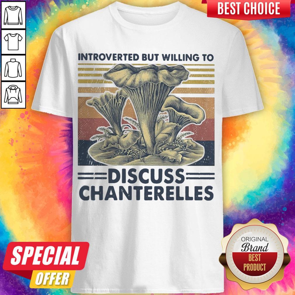 Mushroom Introverted But Willing To Discuss Chanterelles Vintage Retro Shirt