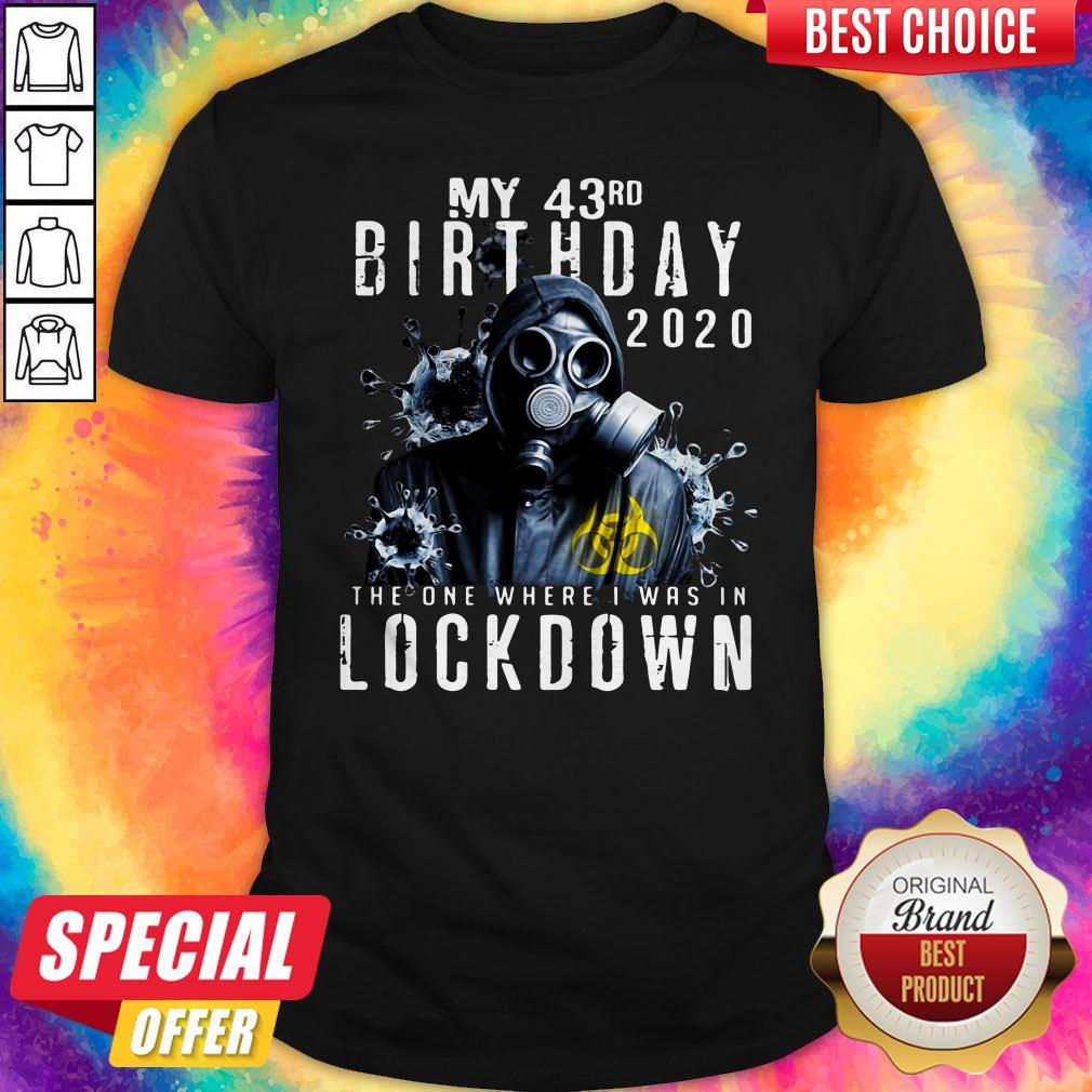 My 43th Birthday 2020 The One Where I Was In Lockdown Gas Mask Corona Virus Shirt
