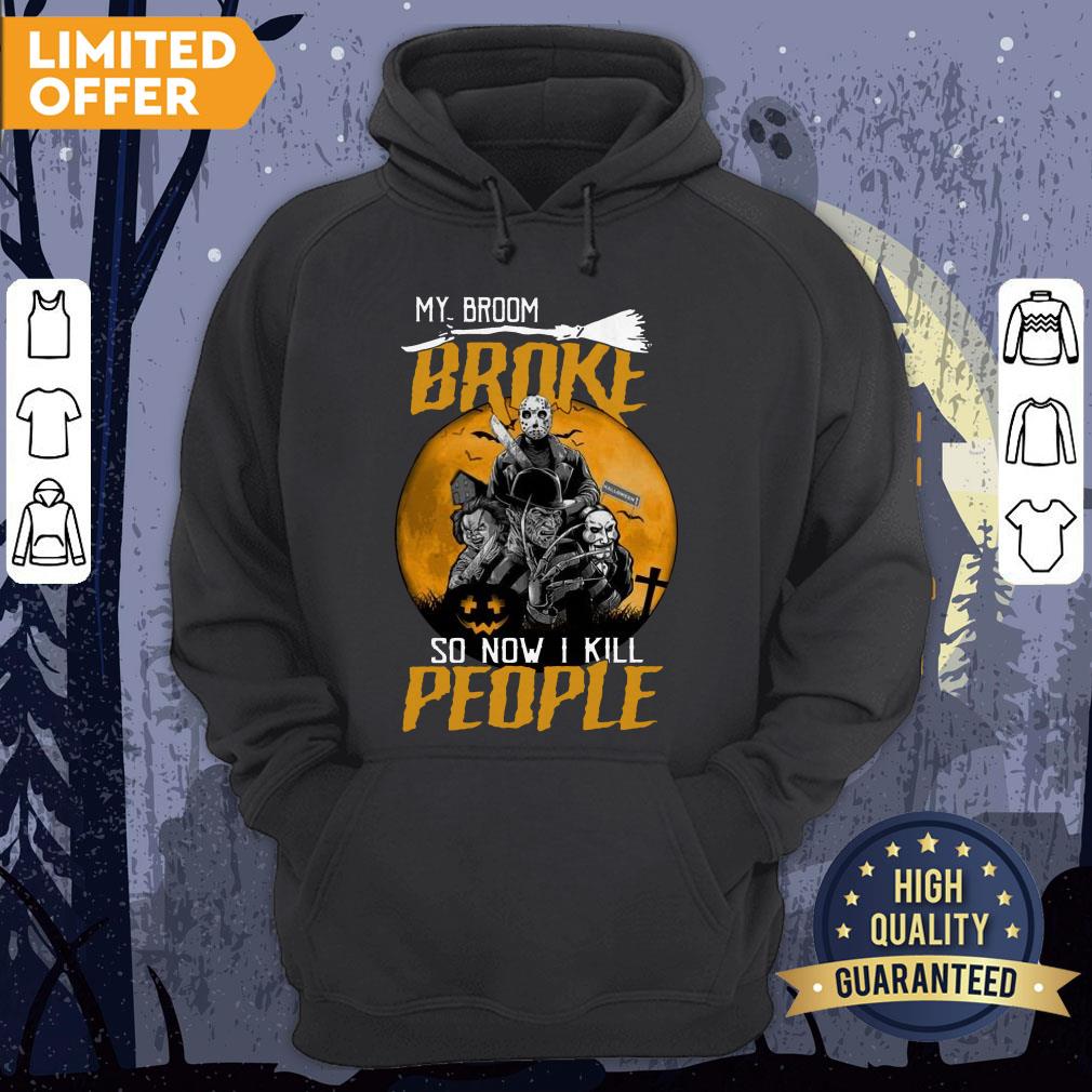 My Broom Broke So Now I Kill People Shirt - Image 5