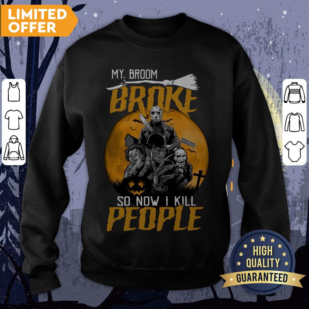 My Broom Broke So Now I Kill People Shirt - Image 4