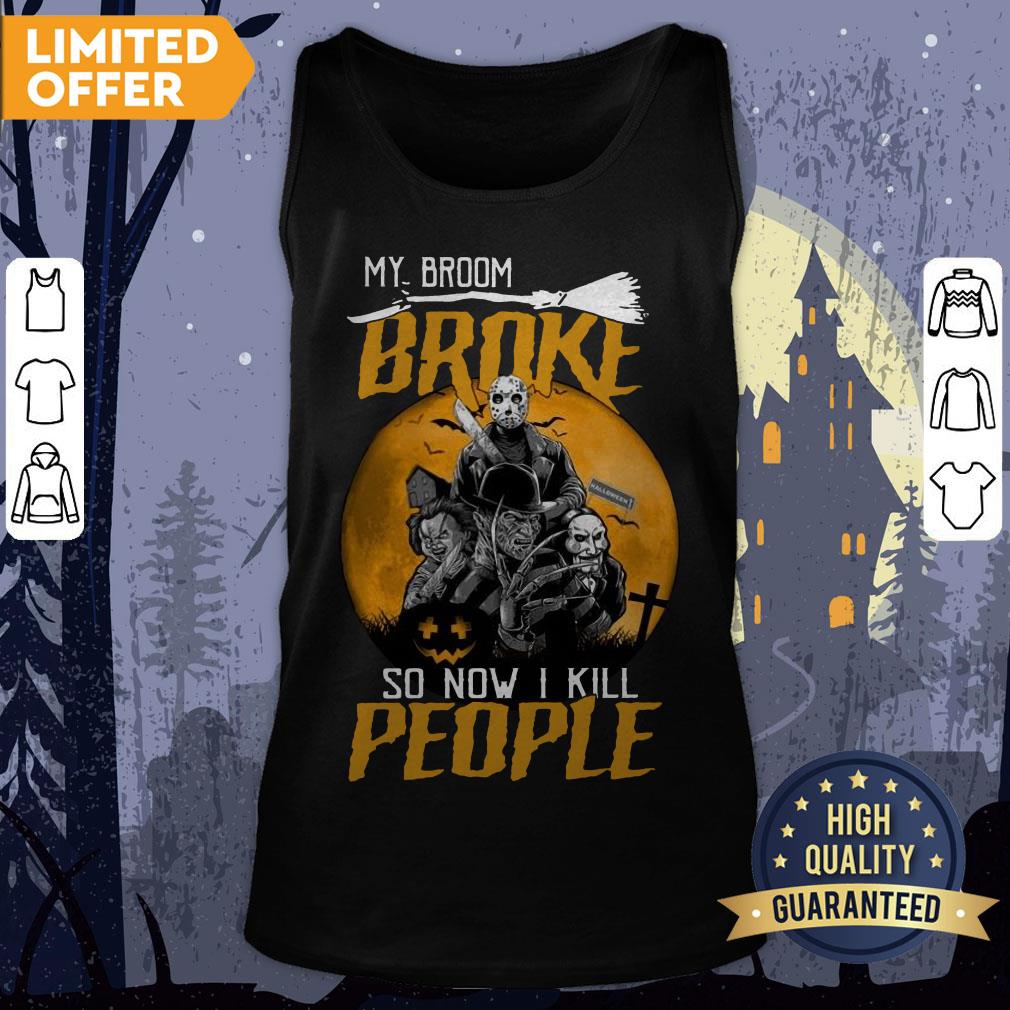 My Broom Broke So Now I Kill People Shirt - Image 2