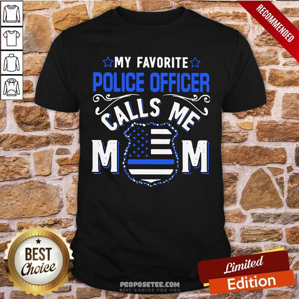 My Favorite Police Officer Calls Me Mom Shirt