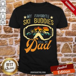 My Favorite Ski Buddies Call Me Dad Shirt