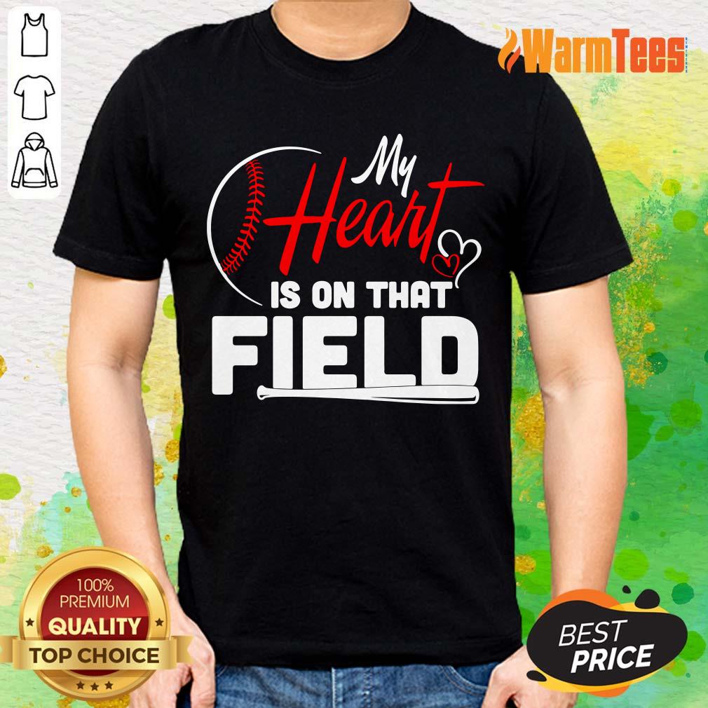 My Heart Is On That Field Baseball Shirt