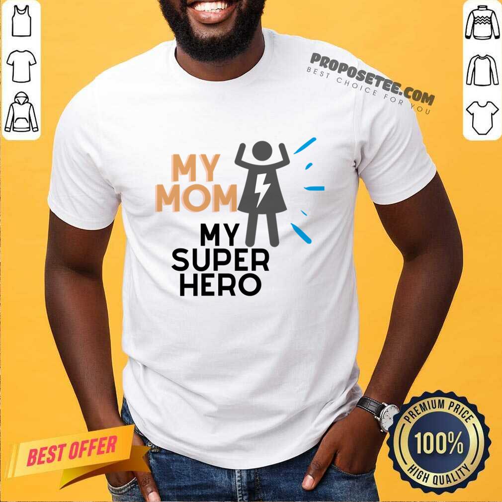 My Mom My Super Hero Shirt