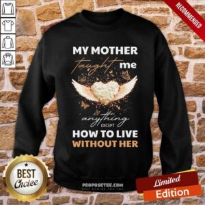 Alternative view of My Mother Taught Me Anything Except Shirt