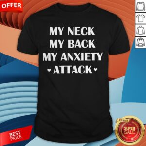 My Neck My Back My Anxiety Attack Shirt