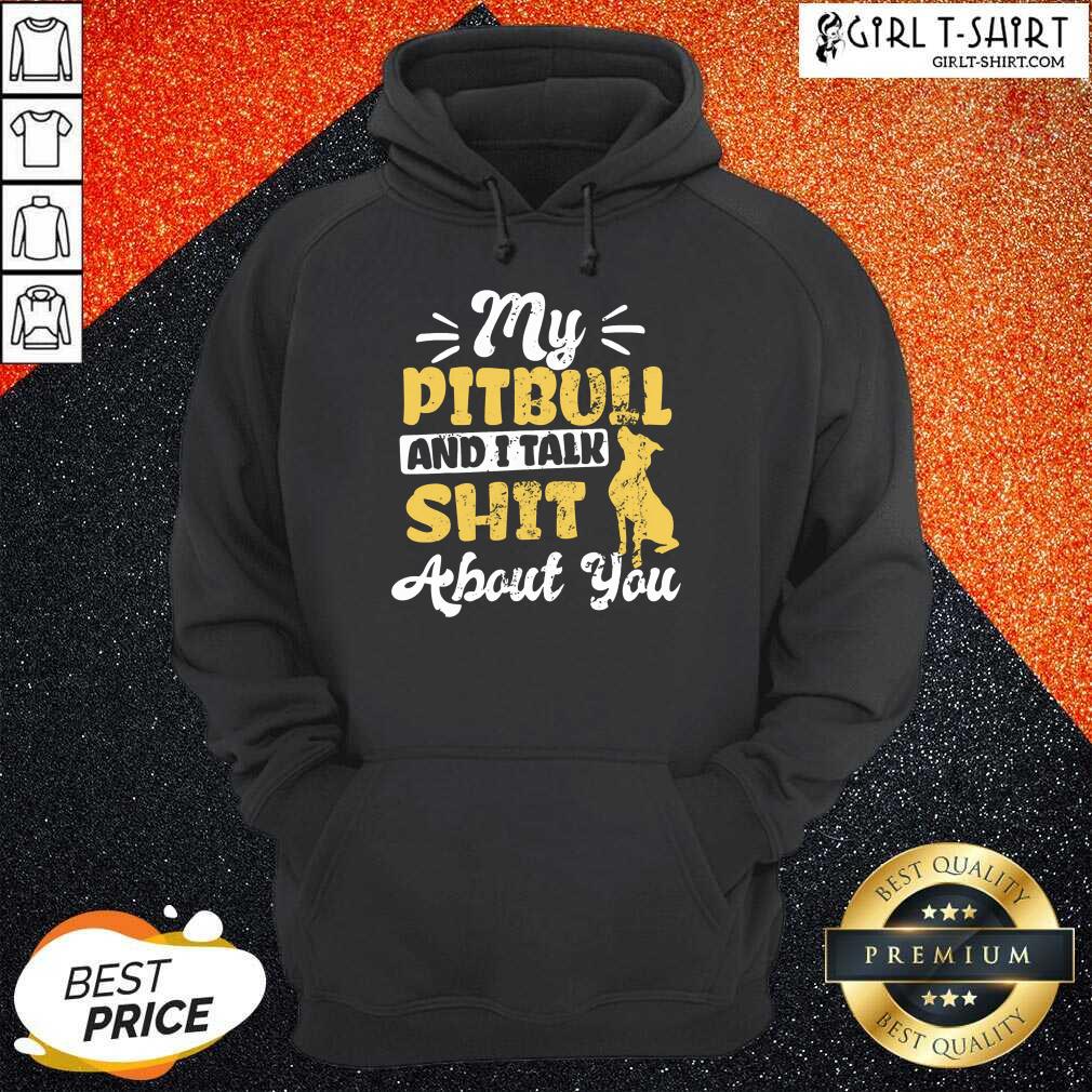 My Pitbull And I Talk Shit Shirt - Image 3