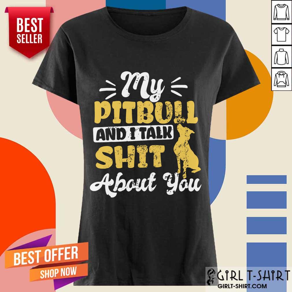 My Pitbull And I Talk Shit Shirt - Image 2