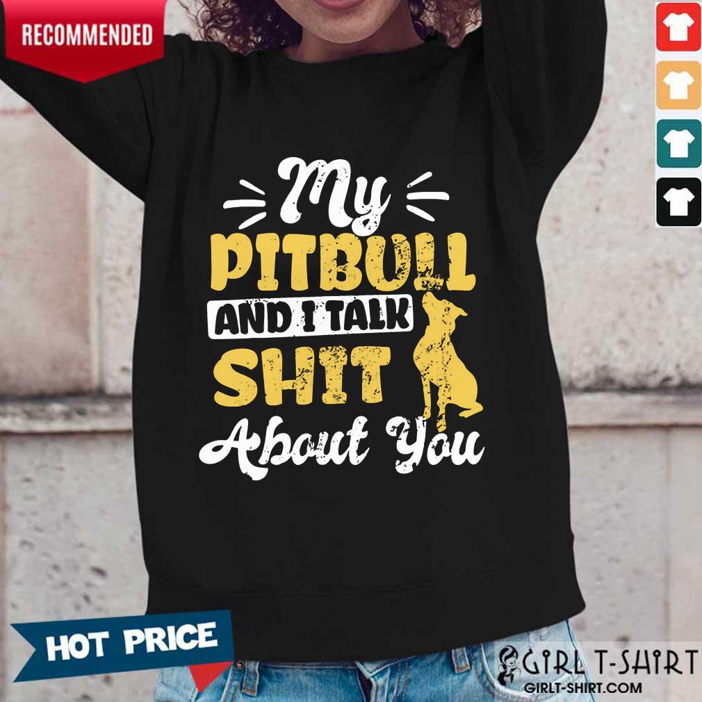 My Pitbull And I Talk Shit Shirt - Image 5