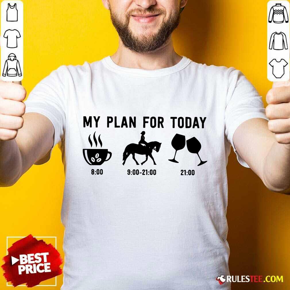 My Plan For Today Shirt
