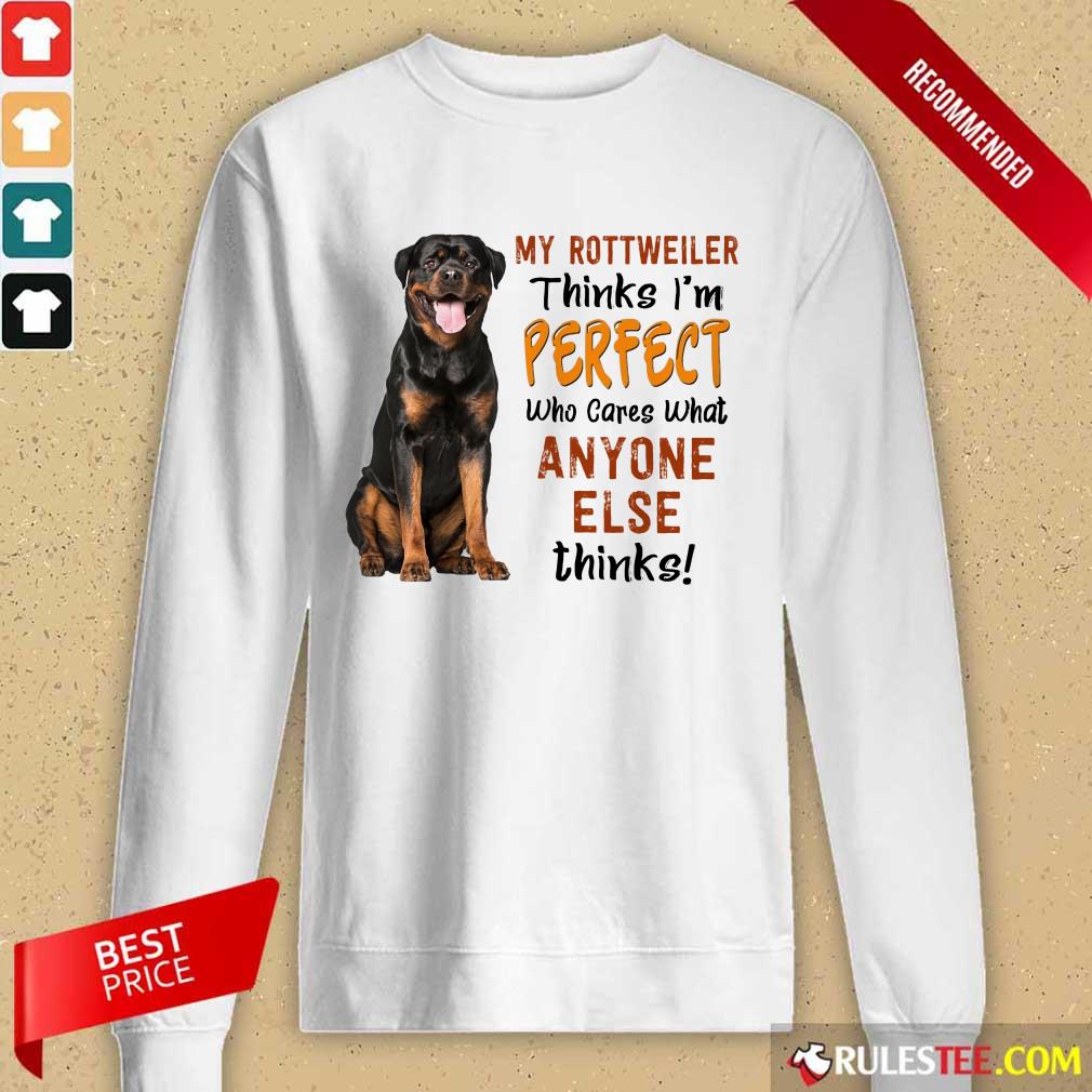 My Rottweiler Thinks I'm Perfect Shirt - Image 2