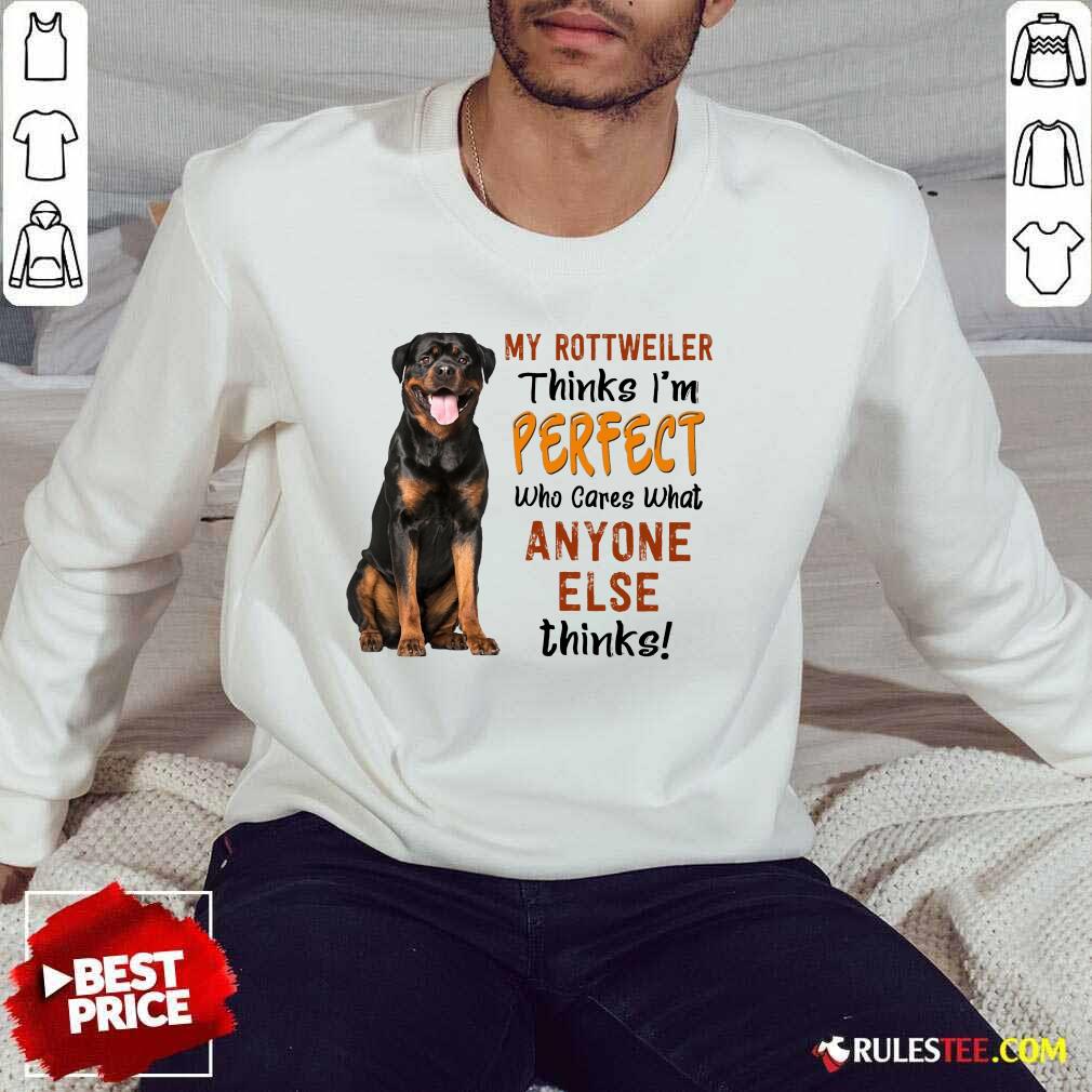 My Rottweiler Thinks I'm Perfect Shirt - Image 5