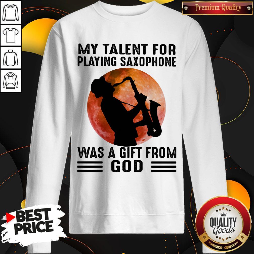 My Talent For Playing Saxophone Was A Gift From God Sunset Shirt - Image 2
