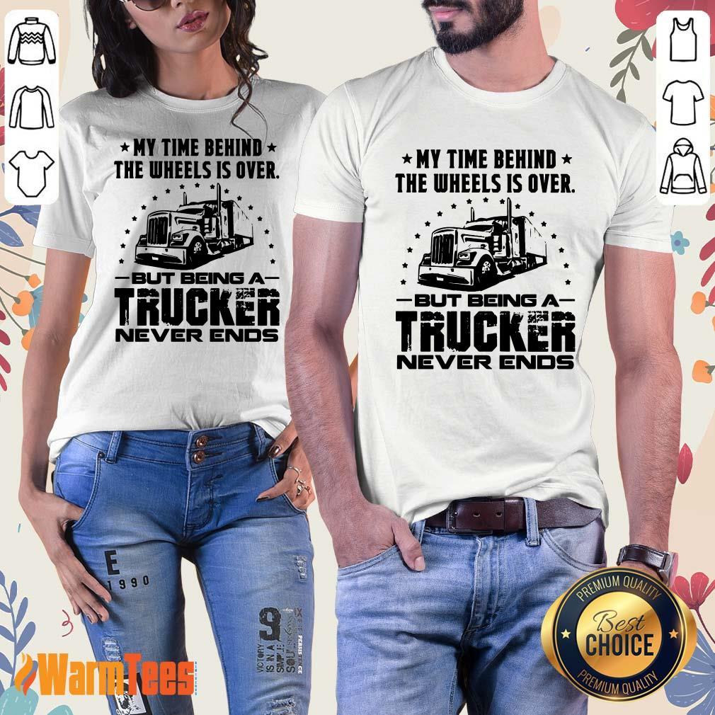 My Time Behind The Wheels Is Over But Being A Trucker Never Ends Shirt - Image 3