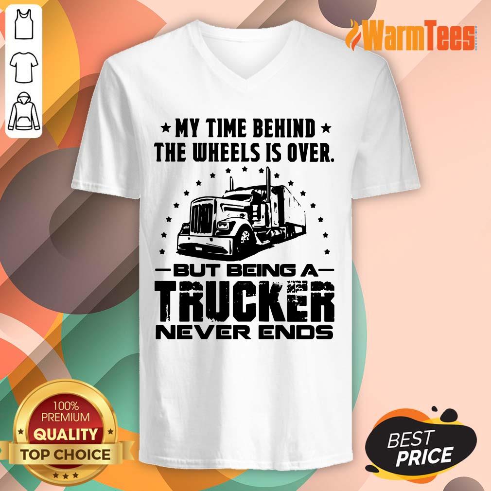 My Time Behind The Wheels Is Over But Being A Trucker Never Ends Shirt - Image 5